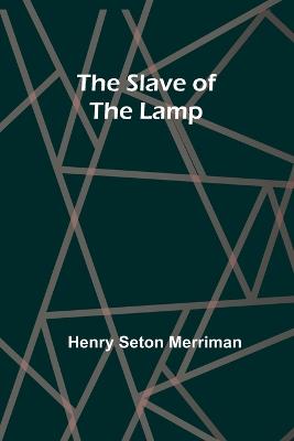 The Slave of the Lamp - Henry Seton Merriman - cover