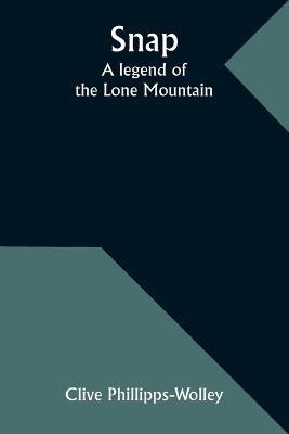 Snap: A legend of the Lone Mountain - Clive Phillipps-Wolley - cover