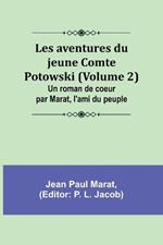 Les aventures du jeune Comte Potowski (Volume 2); Un roman de coe?ur par Marat, l'ami du peuple
