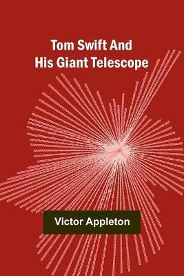 Tom Swift and His Giant Telescope - Victor Appleton - cover