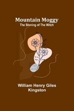 Mountain Moggy: The Stoning of the Witch