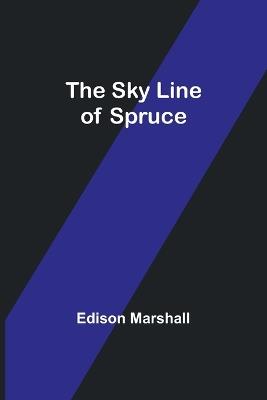 The Sky Line of Spruce - Edison Marshall - cover