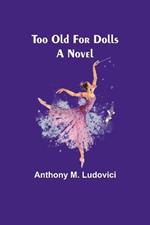 Too Old for Dolls