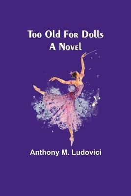 Too Old for Dolls - Anthony M Ludovici - cover