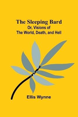 The Sleeping Bard; Or, Visions of the World, Death, and Hell - Ellis Wynne - cover
