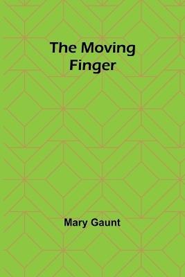 The Moving Finger - Mary Gaunt - cover