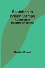 Sketches in Prison Camps: A Continuation of Sketches of the War