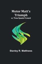 Motor Matt's Triumph; or, Three Speeds Forward