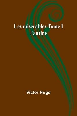 Les mis?rables Tome I: Fantine - Victor Hugo - cover