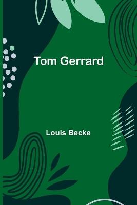Tom Gerrard - Louis Becke - cover
