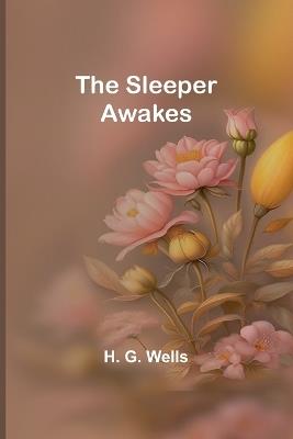 The Sleeper Awakes - H G Wells - cover