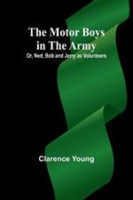 The Motor Boys in the Army; Or, Ned, Bob and Jerry as Volunteers