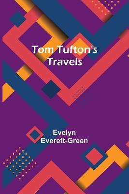 Tom Tufton's Travels - Evelyn Everett-Green - cover