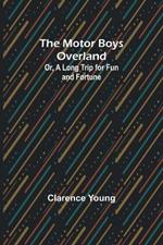 The Motor Boys Overland; Or, A Long Trip for Fun and Fortune