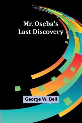 Mr. Oseba's Last Discovery - George W Bell - cover