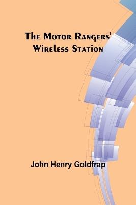 The Motor Rangers' Wireless Station - John Henry Goldfrap - cover