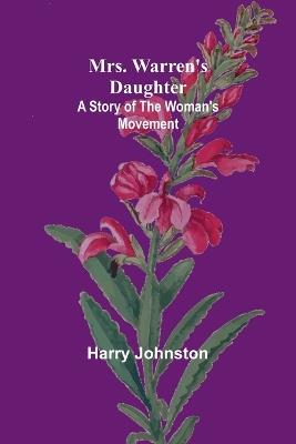 Mrs. Warren's Daughter: A Story of the Woman's Movement - Harry Johnston - cover
