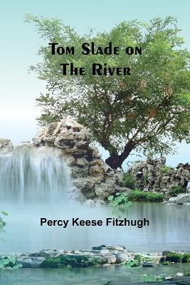 Tom Slade on the River - Percy Keese Fitzhugh - cover