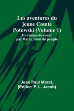 Les aventures du jeune Comte Potowski (Volume 1); Un roman de coe?ur par Marat, l'ami du peuple