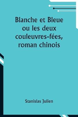 Blanche et Bleue ou les deux couleuvres-f?es, roman chinois - Stanislas Julien - cover