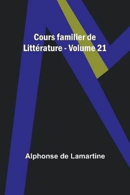 Cours familier de Litt?rature - Volume 21 - Alphonse De Lamartine - cover