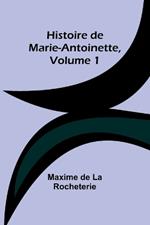 Histoire de Marie-Antoinette, Volume 1