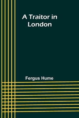 A Traitor in London - Fergus Hume - cover