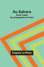 Au Sahara: Illustr? d'apr?s des photographies de l'auteur