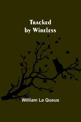 Tracked by Wireless - William Le Queux - cover