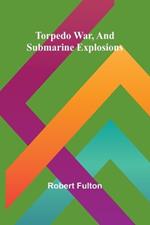 Torpedo War, And Submarine Explosions