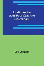 Le dimanche avec Paul C?zanne (souvenirs)