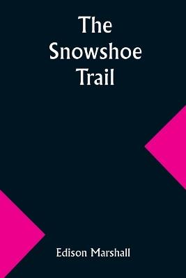 The Snowshoe Trail - Edison Marshall - cover