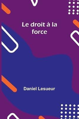 Le droit ? la force - Daniel Lesueur - cover