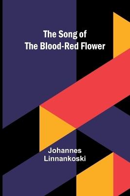 The Song of the Blood-Red Flower - Johannes Linnankoski - cover