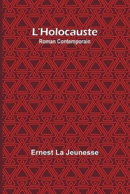 L'Holocauste: Roman Contemporain - Ernest La Jeunesse - cover