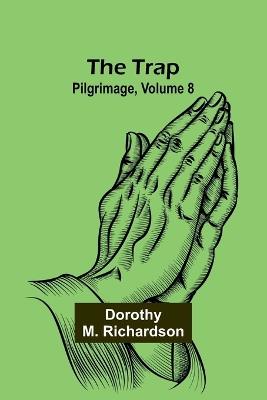 The Trap: Pilgrimage, Volume 8 - Dorothy M Richardson - cover