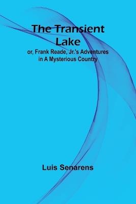 The Transient Lake; or, Frank Reade, Jr.'s Adventures in a Mysterious Country - Luis Senarens - cover