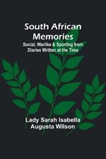South African Memories; Social, Warlike & Sporting from Diaries Written at the Time