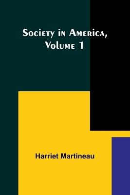 Society in America, Volume 1 - Harriet Martineau - cover