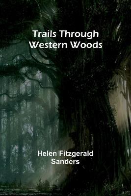 Trails Through Western Woods - Helen Fitzgerald Sanders - cover