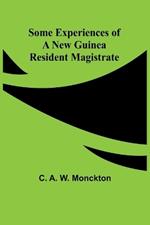 Some Experiences of a New Guinea Resident Magistrate