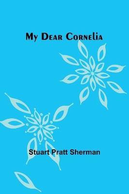 My dear Cornelia - Stuart Pratt Sherman - cover