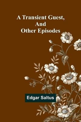 A Transient Guest, And Other Episodes - Edgar Saltus - cover