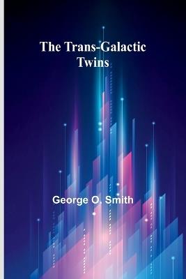 The Trans-Galactic Twins - George O Smith - cover