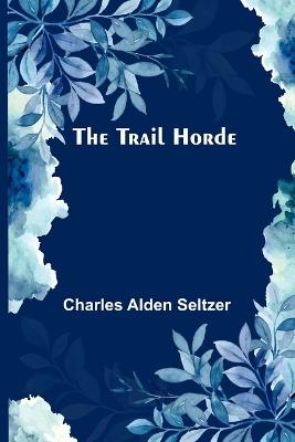 The Trail Horde - Charles Alden Seltzer - cover