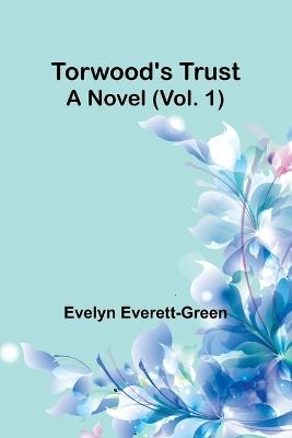 Torwood's trust A novel (Vol. 1) - Evelyn Everett-Green - cover