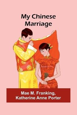 My Chinese Marriage - Mae M Franking,Katherine Anne Porter - cover