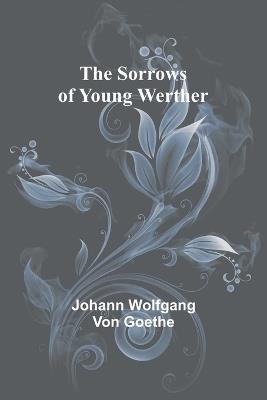 The Sorrows of Young Werther - Johann Wolfgang Von Goethe - cover