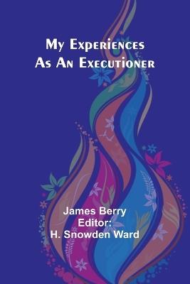 My Experiences as an Executioner - James Berry - cover