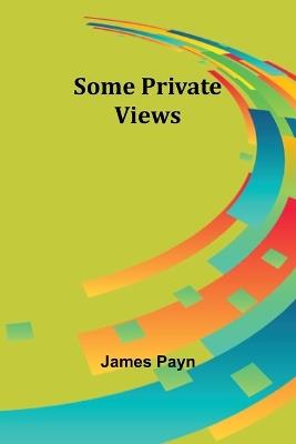 Some Private Views - James Payn - cover